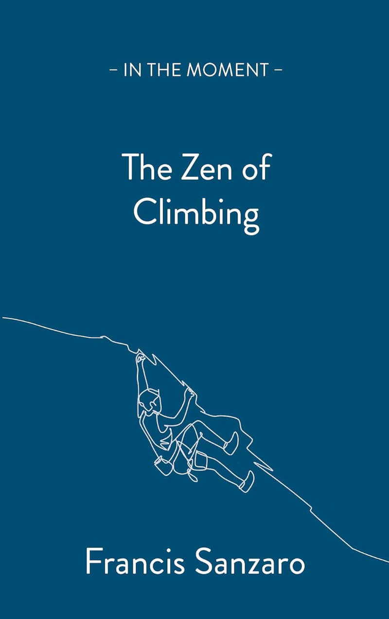 The Zen of Climbing: In the Moment by Francis Sanzaro (Paperback)