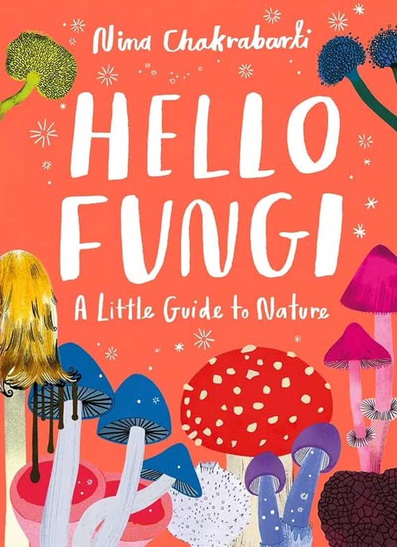 Hello Fungi: A Little Guide To Nature (Hardback) by Nina Chakrabarti