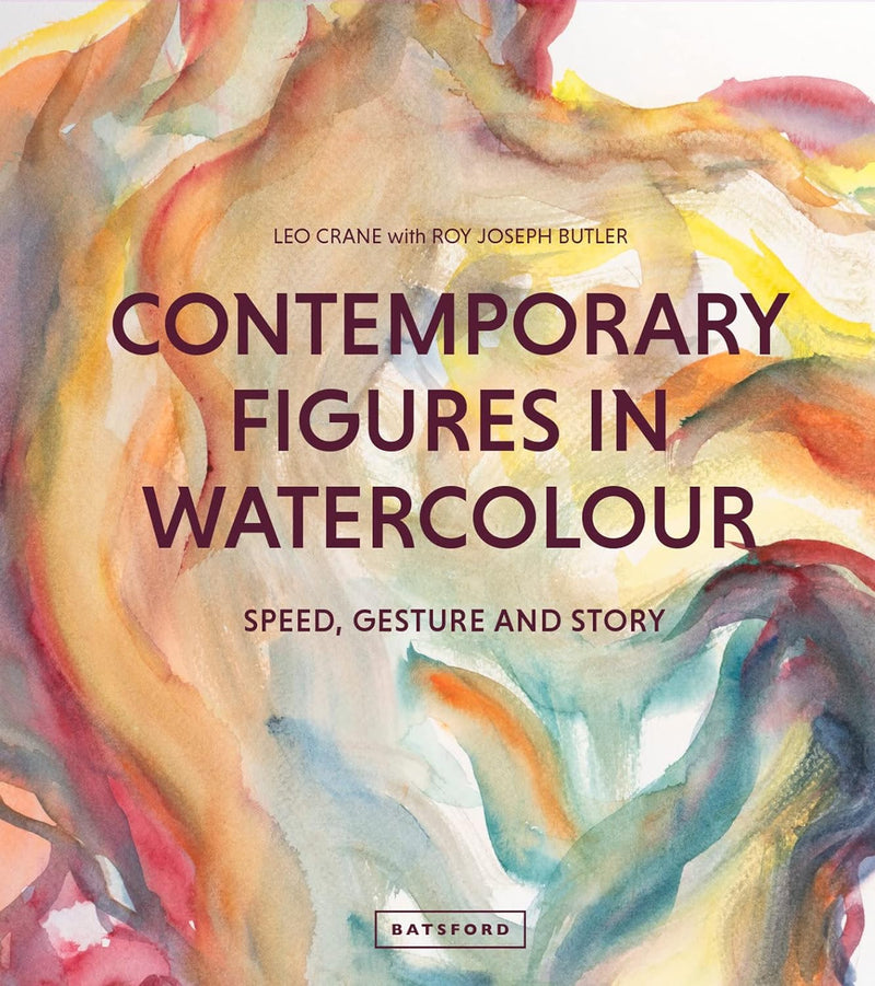 Contemporary Figures in Watercolour: Speed, Gesture and Story by Leo Crane & Roy Joseph Butler