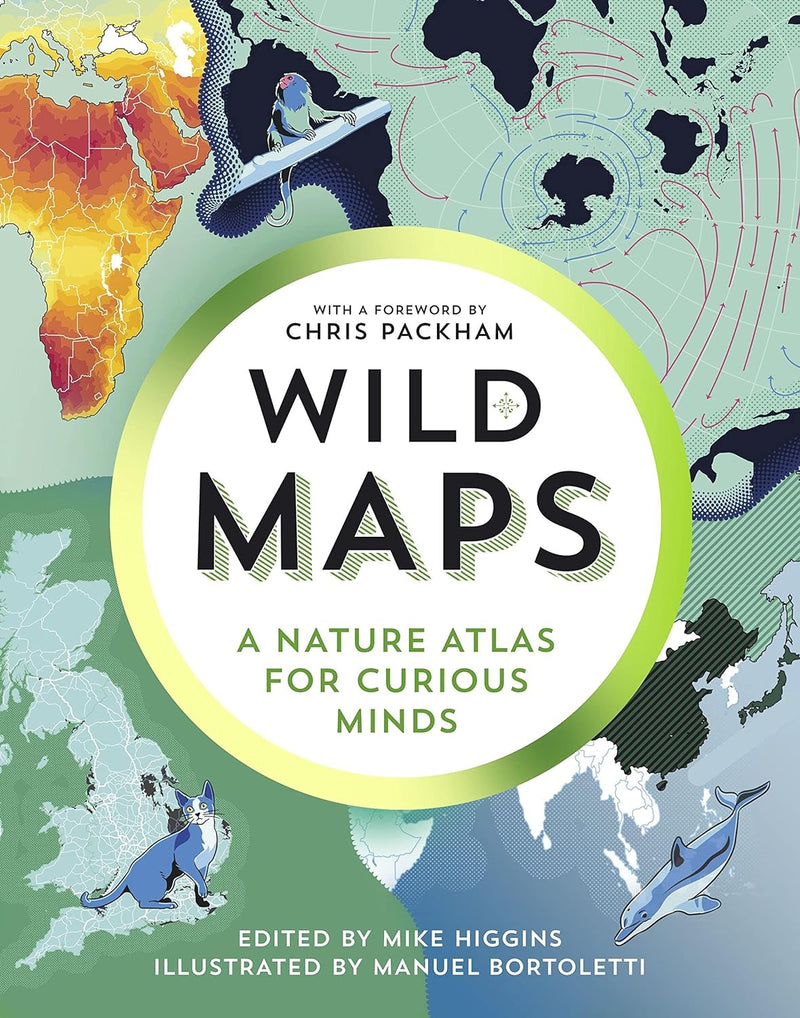Wild Maps: A Nature Atlas For Curious Minds by Mike Higgins