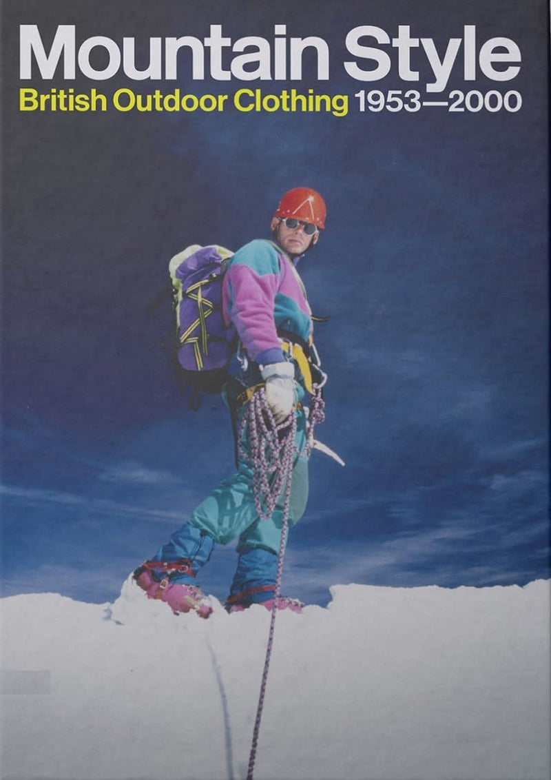 Mountain Style: British Outdoor Clothing 1953 - 2000 (Hardback) by Henry Iddon