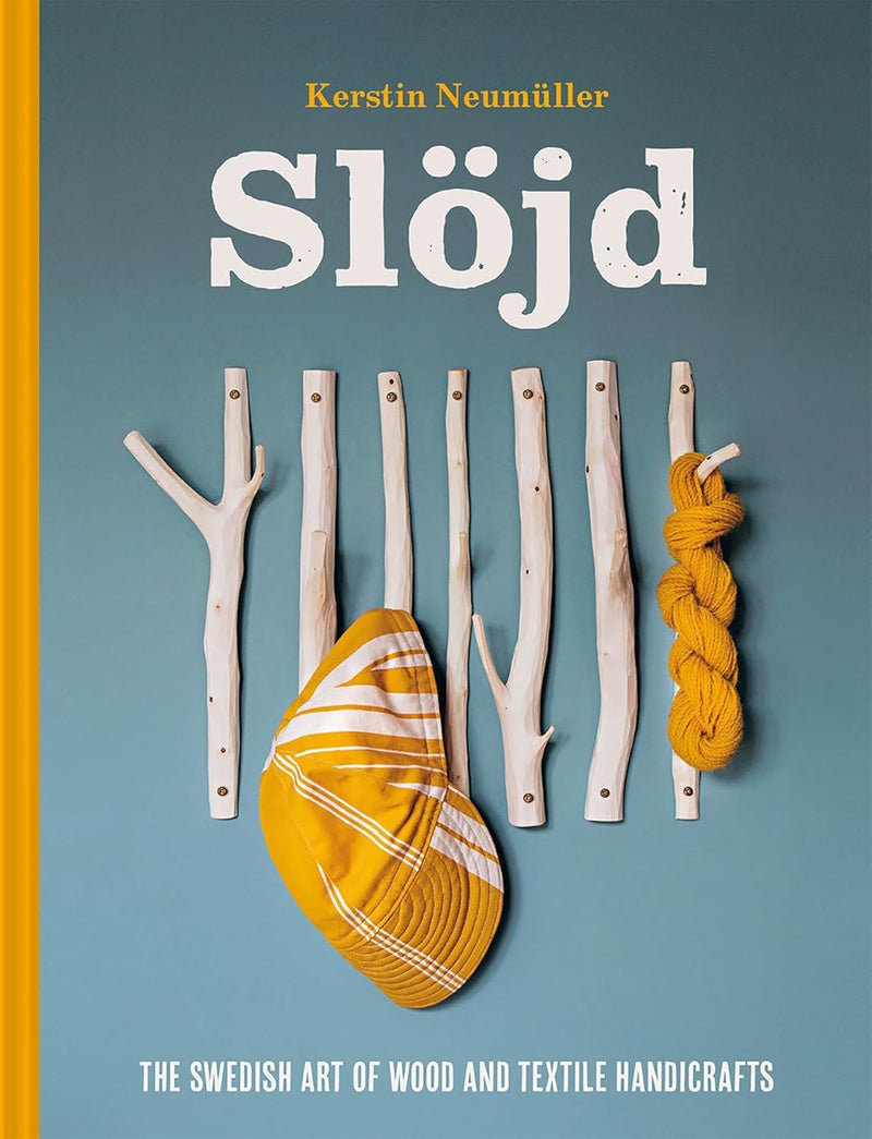 Slöjd: The Swedish Art of Wood and Textile Handicraft by Kerstin Neumüller