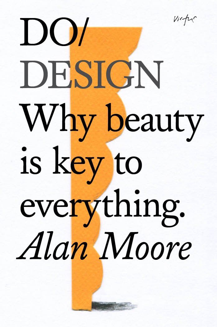 Do Design: Why Beauty is Key to Everything by Alan Moore