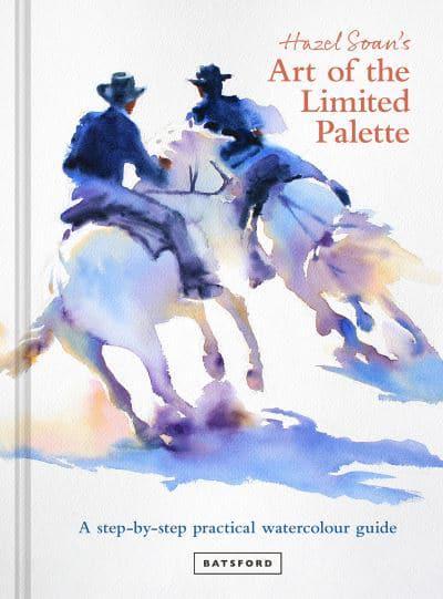 Hazel Soan's Art Of The Limited Palette by Hazel Soan