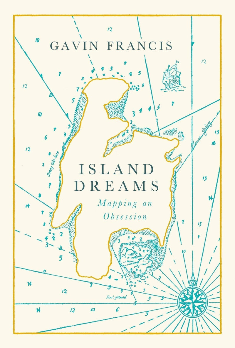 Island Dreams: Mapping an Obsession by Gavin Francis