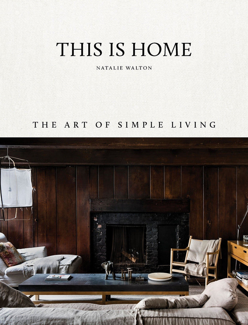 This is Home: The Art of Simple Living by Natalie Walton